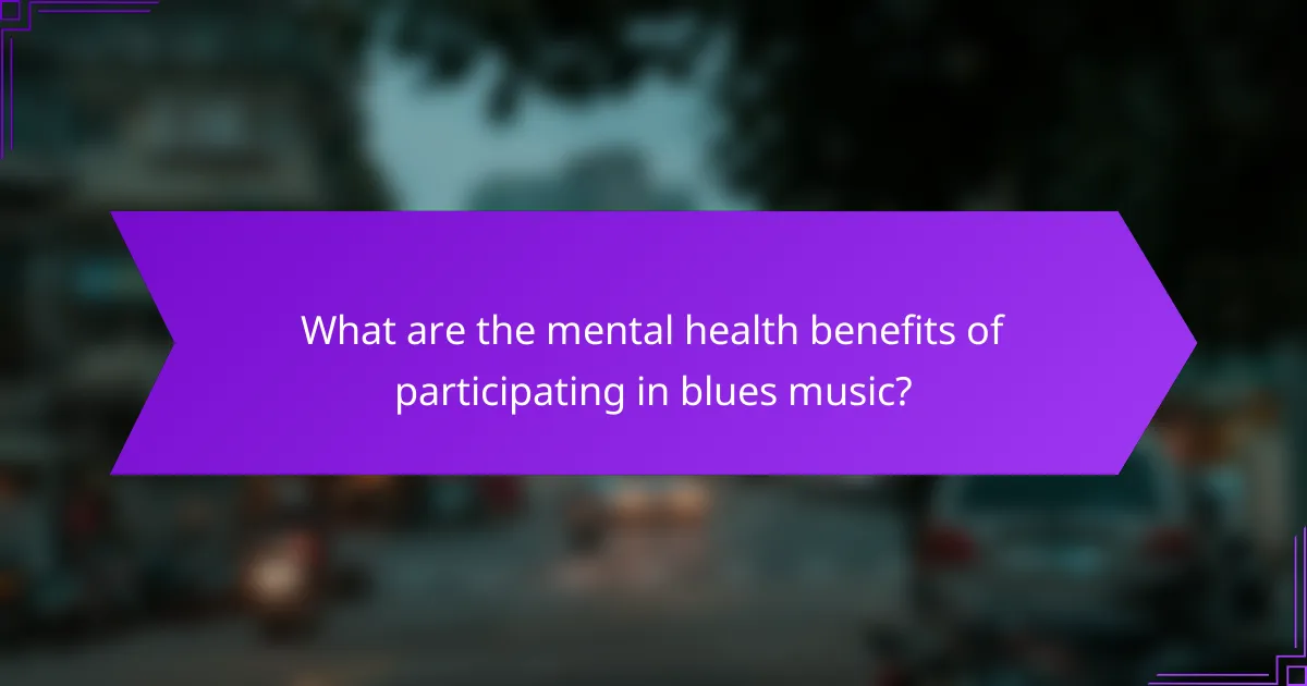What are the mental health benefits of participating in blues music?