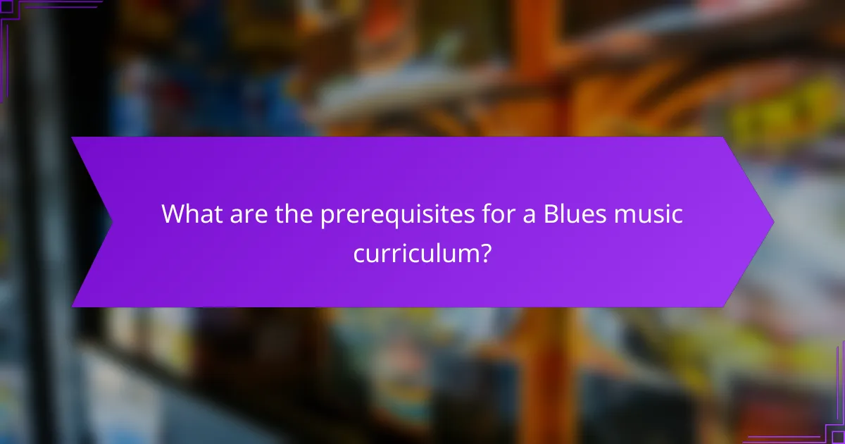 What are the prerequisites for a Blues music curriculum?