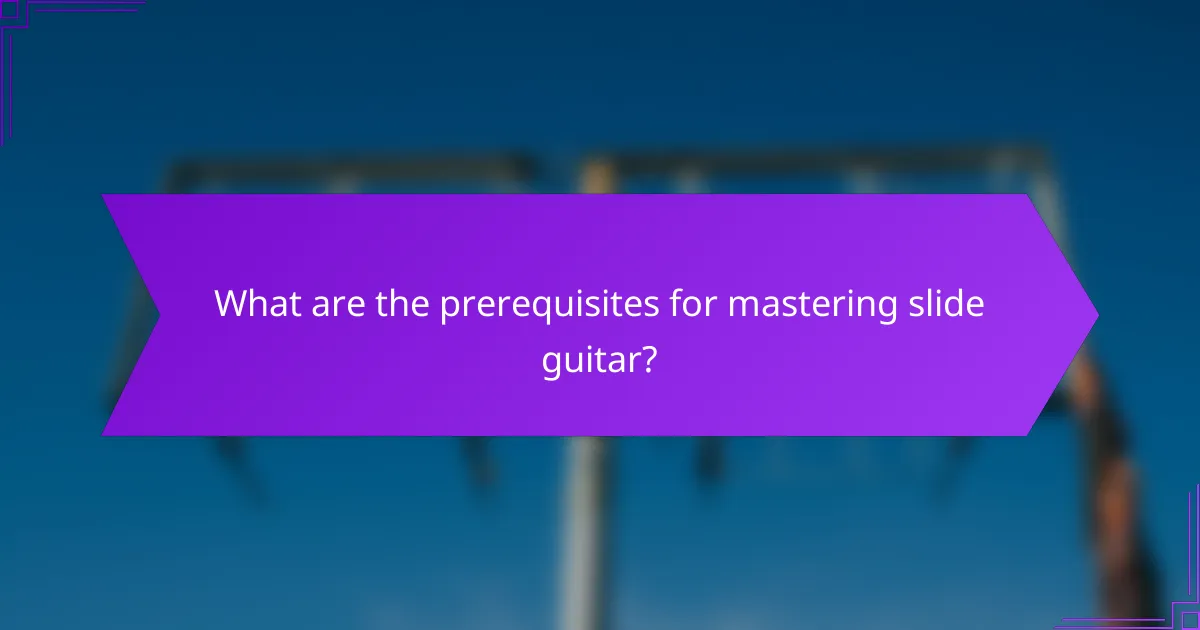What are the prerequisites for mastering slide guitar?