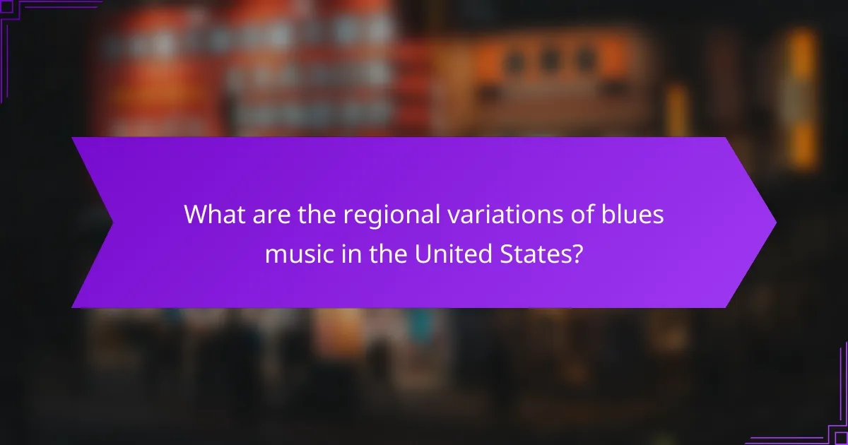 What are the regional variations of blues music in the United States?