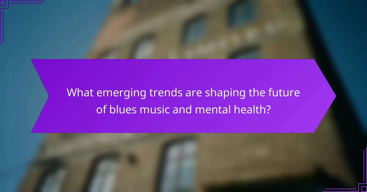 What emerging trends are shaping the future of blues music and mental health?