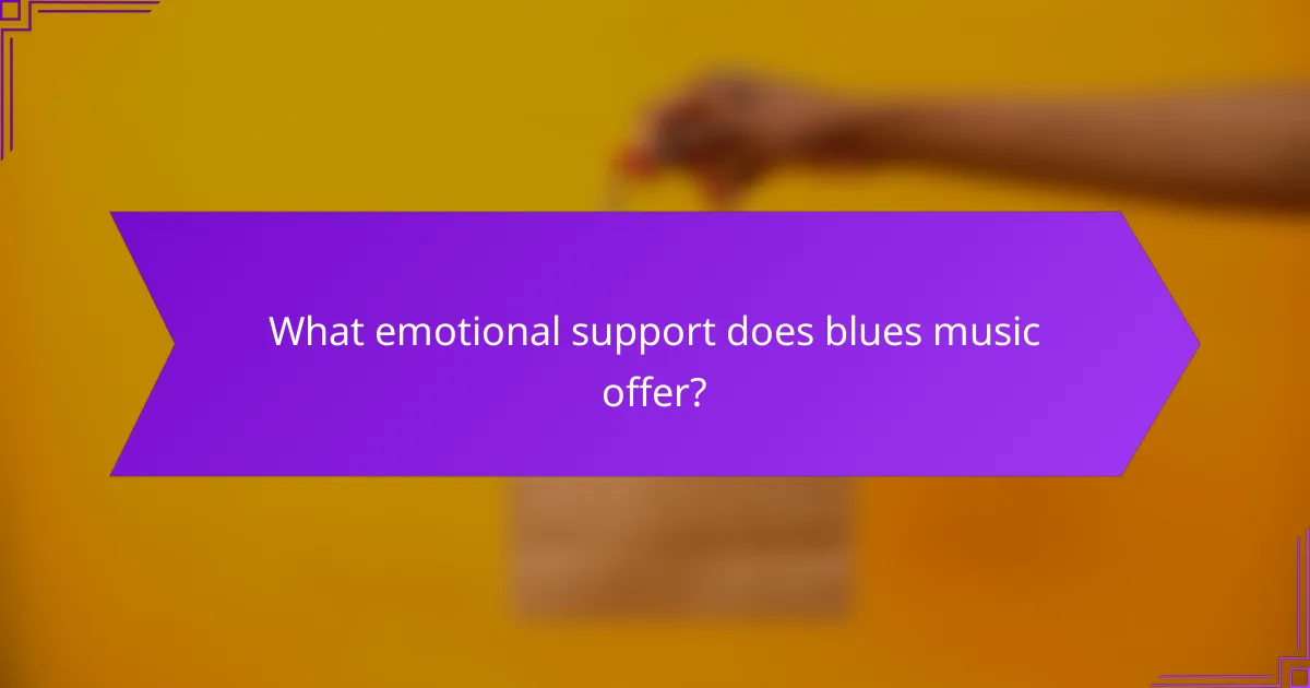 What emotional support does blues music offer?