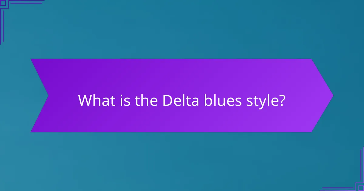 What is the Delta blues style?