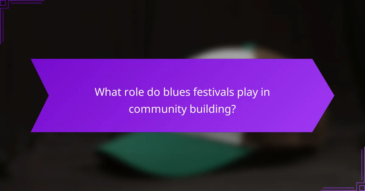 What role do blues festivals play in community building?