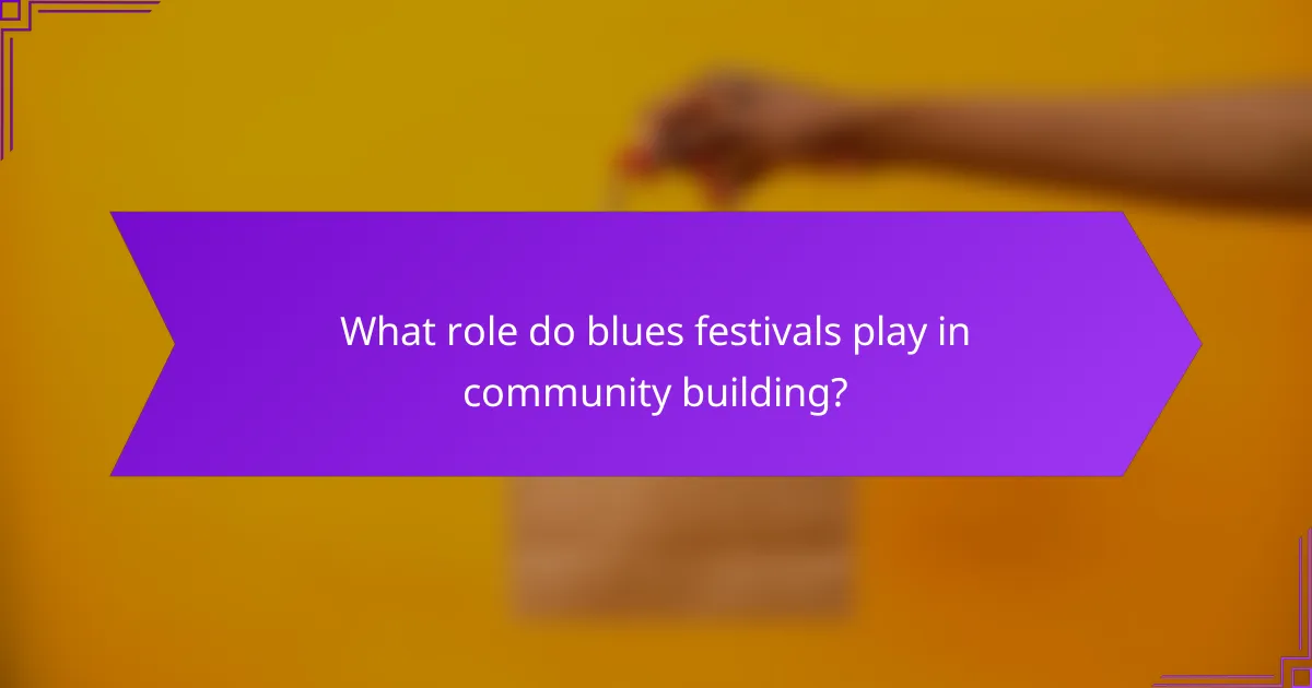 What role do blues festivals play in community building?