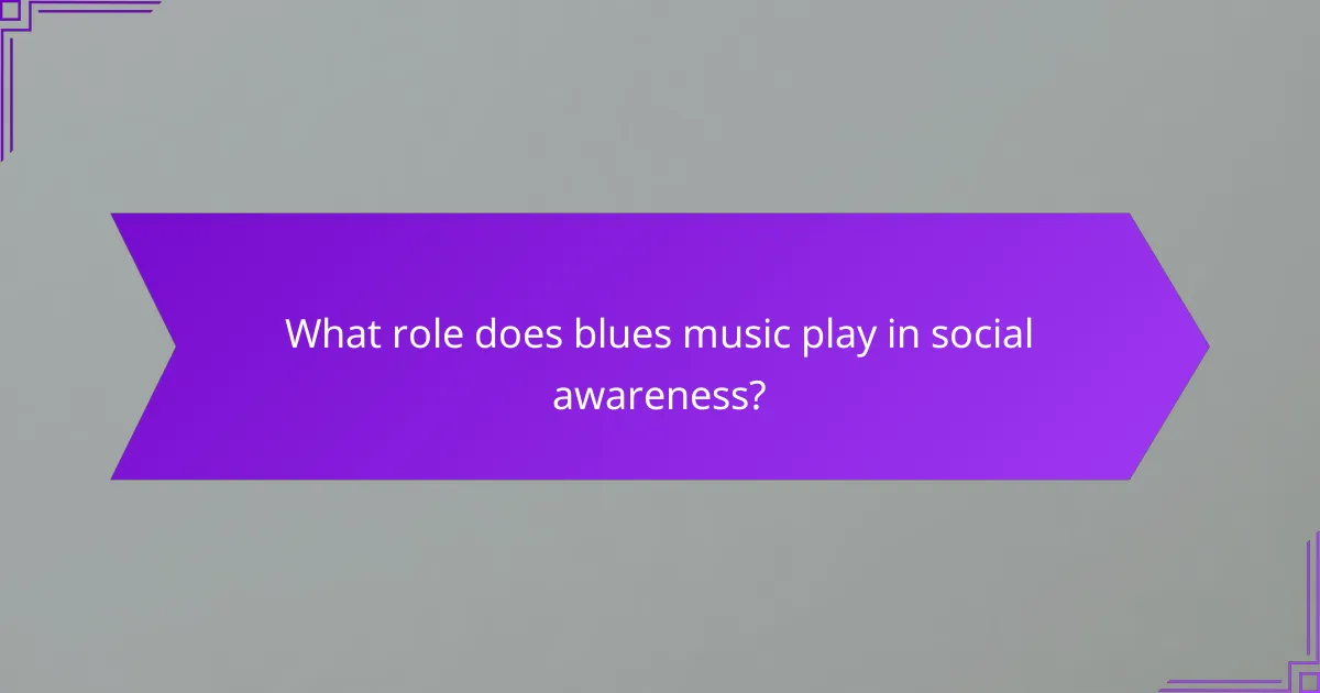 What role does blues music play in social awareness?