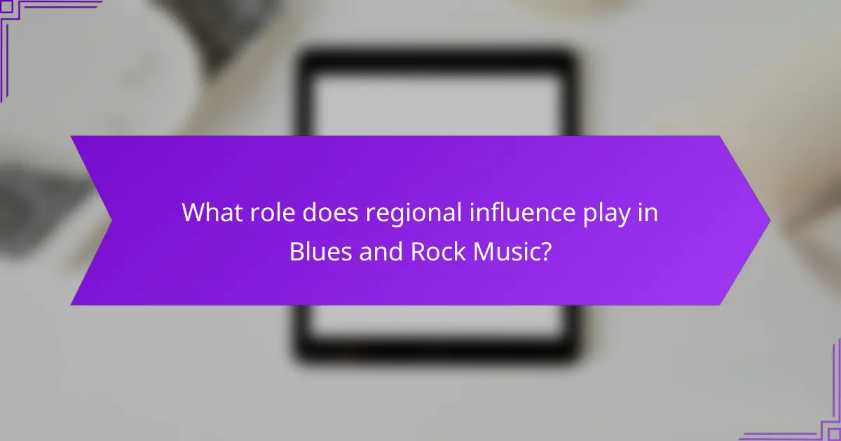 What role does regional influence play in Blues and Rock Music?