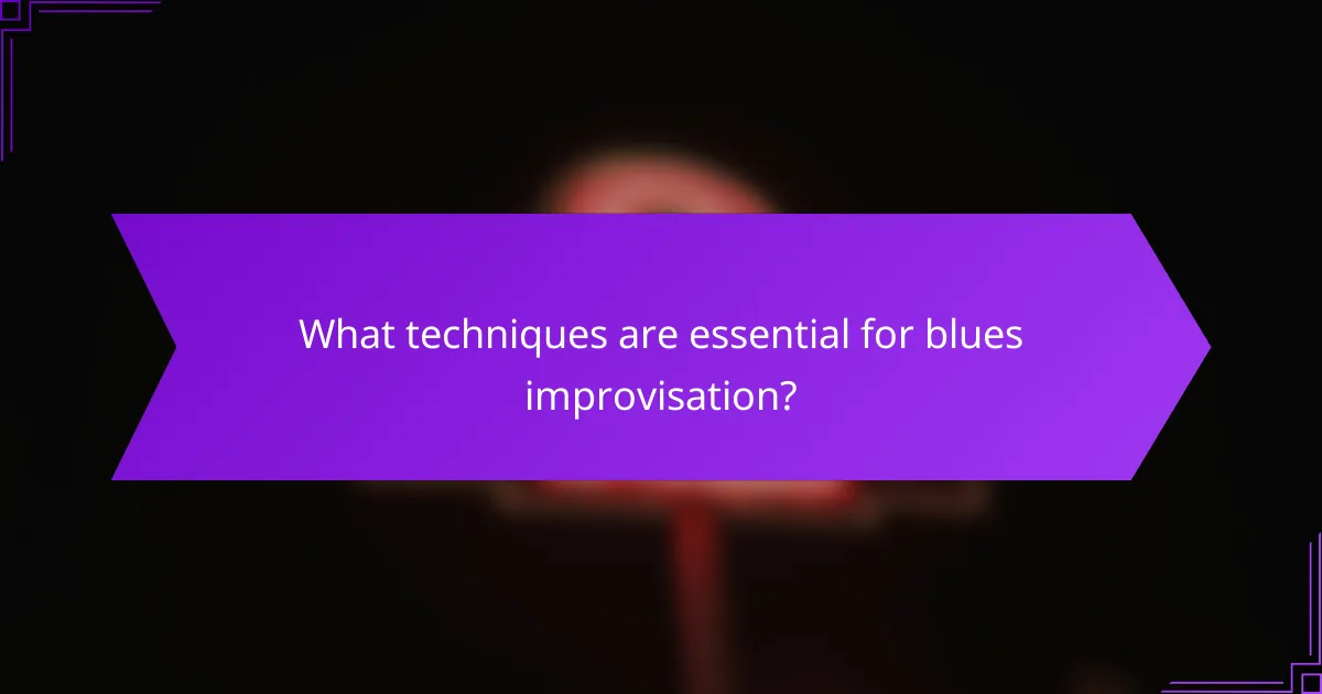 What techniques are essential for blues improvisation?