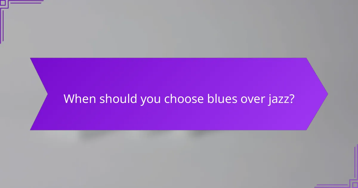 When should you choose blues over jazz?