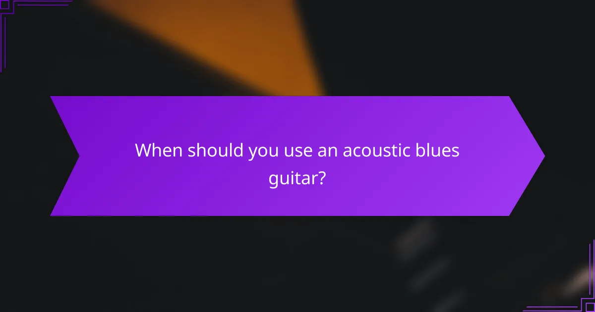 When should you use an acoustic blues guitar?