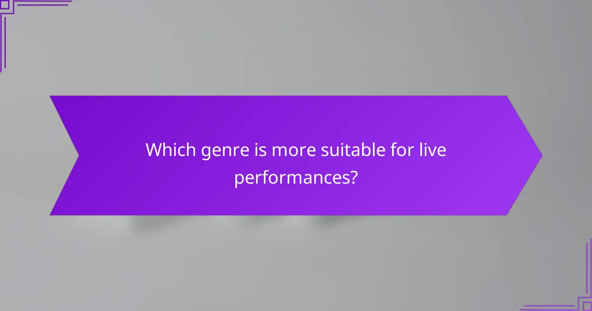 Which genre is more suitable for live performances?