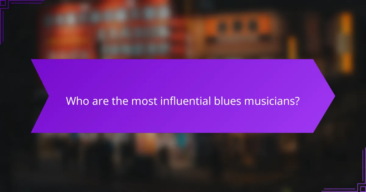 Who are the most influential blues musicians?
